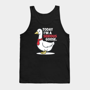 today i'm a serious goose Tank Top